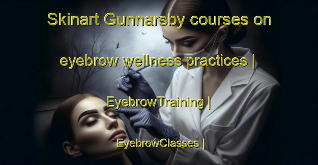 Skinart Gunnarsby courses on eyebrow wellness practices | EyebrowTraining | EyebrowClasses | SkinartTraining-Sweden